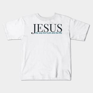 Jesus The Way The Truth And The Life Kids T-Shirt